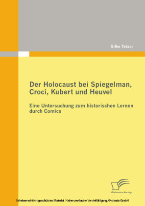 Der Holocaust bei Spiegelman, Croci, Kubert und Heuvel: Eine Untersuchung zum historischen Lernen durch Comics