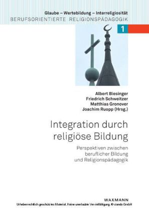 Integration durch religiöse Bildung. Perspektiven zwischen beruflicher Bildung und Religionspädagogik