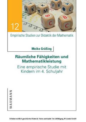 Räumliche Fähigkeiten und Mathematikleistung. Eine empirische Studie mit Kindern im 4. Schuljahr