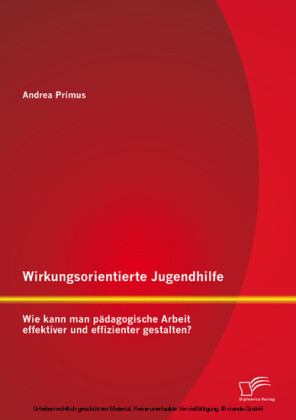 Wirkungsorientierte Jugendhilfe: Wie kann man pädagogische Arbeit effektiver und effizienter gestalten?