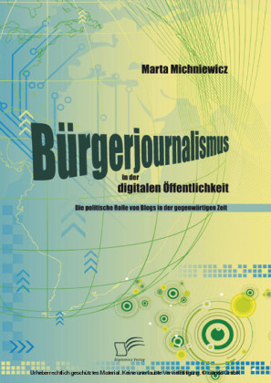 Bürgerjournalismus in der digitalen Öffentlichkeit: Die politische Rolle von Blogs in der gegenwärtigen Zeit