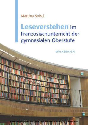 Leseverstehen im Französischunterricht der gymnasialen Oberstufe. Eine empirische Überprüfung rezeptiver Kompetenzen bei der Lektüre literarischer Texte auf der Basis eines Praxisleitfadens