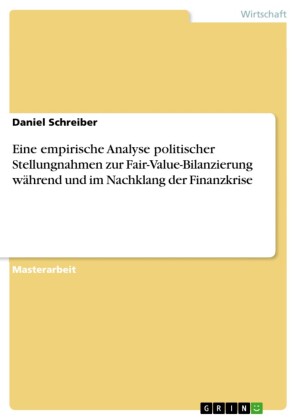 Eine empirische Analyse politischer Stellungnahmen zur Fair-Value-Bilanzierung während und im Nachklang der Finanzkrise