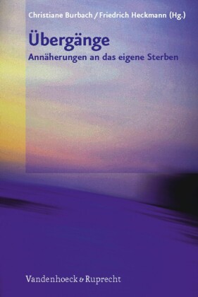 Übergänge - Annäherungen an das eigene Sterben
