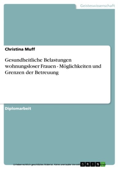 Gesundheitliche Belastungen wohnungsloser Frauen - Möglichkeiten und Grenzen der Betreuung main product photo