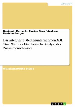 Das integrierte Medienunternehmen AOL Time Warner - Eine kritische Analyse des Zusammenschlusses