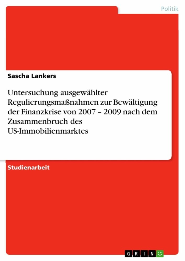 Untersuchung ausgewählter Regulierungsmaßnahmen zur Bewältigung der Finanzkrise von 2007 - 2009 nach dem Zusammenbruch des US-Immobilienmarktes main product photo