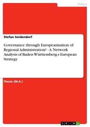 Governance  through Europeanisation of Regional Administration? - A Network Analysis of Baden-Württemberg s European Strategy