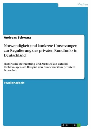 Notwendigkeit und konkrete Umsetzungen zur Regulierung des privaten Rundfunks in Deutschland
