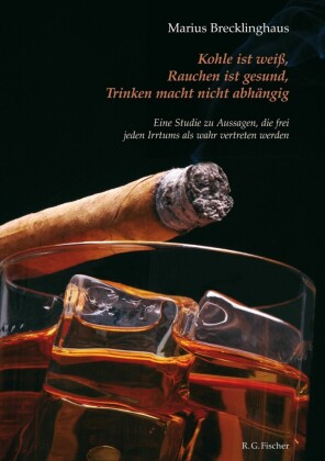 Kohle ist weiß. Rauchen ist gesund. Trinken macht nicht abhängig.