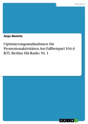 Optimierungsmaßnahmen für Promotionaktivitäten. Am Fallbeispiel 104.6 RTL Berlins Hit-Radio Nr. 1