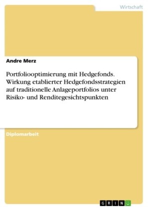Portfoliooptimierung mit Hedgefonds. Wirkung etablierter Hedgefondsstrategien auf traditionelle Anlageportfolios unter Risiko- und Renditegesichtspunkten
