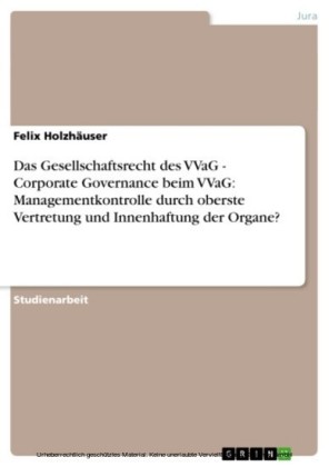 Das Gesellschaftsrecht des VVaG - Corporate Governance beim VVaG: Managementkontrolle durch oberste Vertretung und Innenhaftung der Organe?