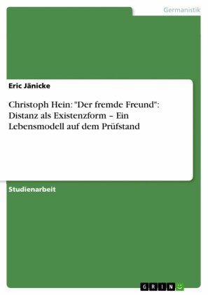 Christoph Hein: 'Der fremde Freund': Distanz als Existenzform - Ein Lebensmodell auf dem Prüfstand