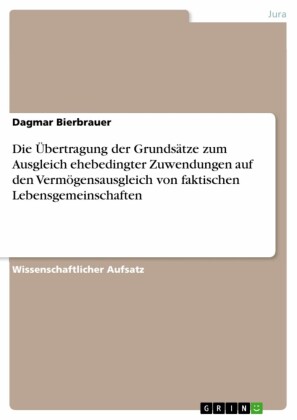 Die Übertragung der Grundsätze zum Ausgleich ehebedingter Zuwendungen auf den Vermögensausgleich von faktischen Lebensgemeinschaften