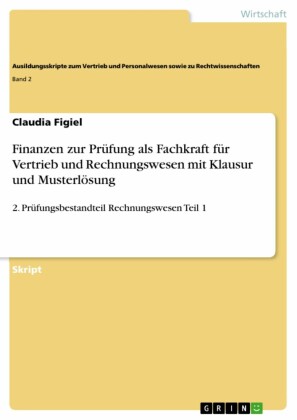 Finanzen zur Prüfung als Fachkraft für Vertrieb und Rechnungswesen mit Klausur und Musterlösung