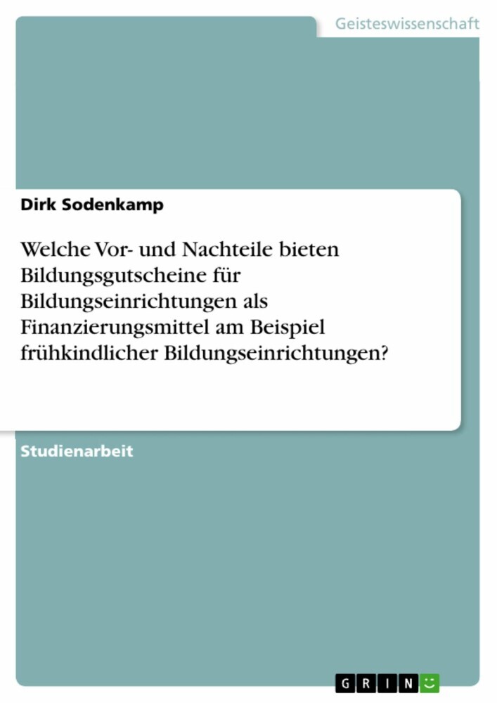 Welche Vor- und Nachteile bieten Bildungsgutscheine für Bildungseinrichtungen als Finanzierungsmittel am Beispiel frühkindlicher Bildungseinrichtungen? main product photo