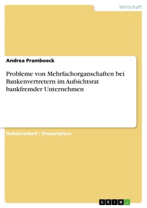 Probleme von Mehrfachorganschaften bei Bankenvertretern im Aufsichtsrat bankfremder Unternehmen