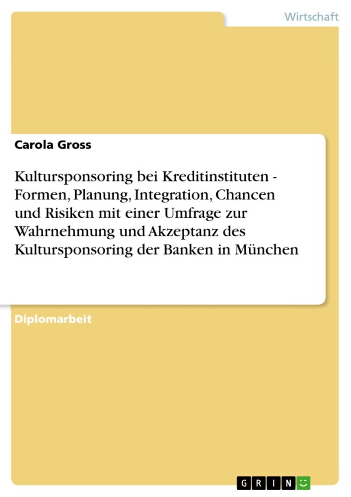 Kultursponsoring bei Kreditinstituten - Formen, Planung, Integration, Chancen und Risiken mit einer Umfrage zur Wahrnehmung und Akzeptanz des Kultursponsoring der Banken in München main product photo