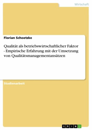 Qualität als betriebswirtschaftlicher Faktor - Empirische Erfahrung mit der Umsetzung von Qualitätsmanagementansätzen