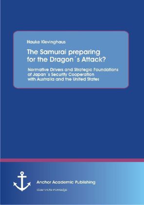 The Samurai preparing for the Dragon's Attack? Normative Drivers and Strategic Foundations of Japan's Security Cooperation with Australia and the United States