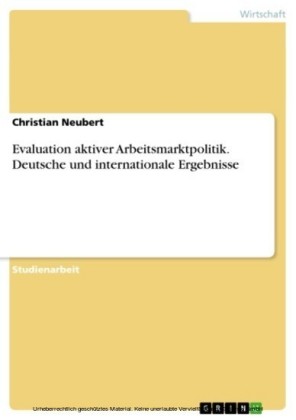 Evaluation aktiver Arbeitsmarktpolitik. Deutsche und internationale Ergebnisse