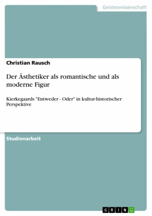 Der Ästhetiker als romantische und als moderne Figur