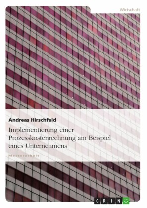 Implementierung einer Prozesskostenrechnung am Beispiel eines Unternehmens