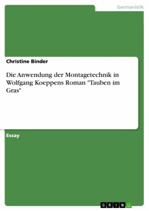 Die Anwendung der Montagetechnik in Wolfgang Koeppens Roman 'Tauben im Gras'