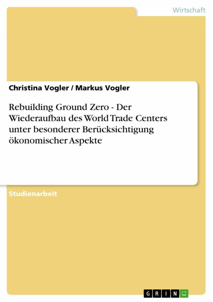Rebuilding Ground Zero - Der Wiederaufbau des World Trade Centers unter besonderer Berücksichtigung ökonomischer Aspekte main product photo