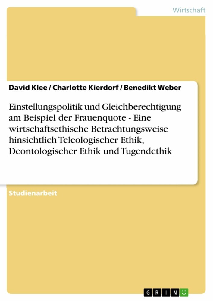 Einstellungspolitik und Gleichberechtigung am Beispiel der Frauenquote - Eine wirtschaftsethische Betrachtungsweise hinsichtlich Teleologischer Ethik, Deontologischer Ethik und Tugendethik main product photo