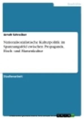 Nationalsozialistische Kulturpolitik im Spannungsfeld zwischen Propaganda, Hoch- und Massenkultur