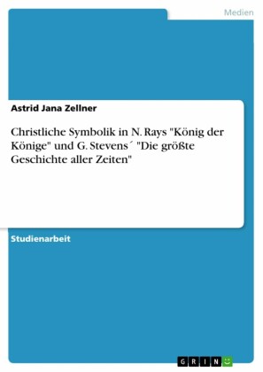 Christliche Symbolik in N. Rays 'König der Könige' und G. Stevens´ 'Die größte Geschichte aller Zeiten'