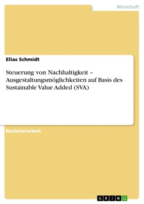 Steuerung von Nachhaltigkeit - Ausgestaltungsmöglichkeiten auf Basis des Sustainable Value Added (SVA)
