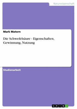 Die Schwefelsäure - Eigenschaften, Gewinnung, Nutzung