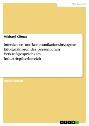 Interaktions- und kommunikationsbezogene Erfolgsfaktoren des persönlichen Verkaufsgesprächs im Industriegüterbereich
