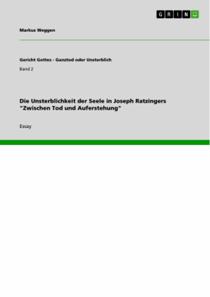 Die Unsterblichkeit der Seele in Joseph Ratzingers 'Zwischen Tod und Auferstehung'