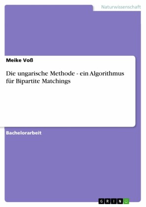 Die ungarische Methode - ein Algorithmus für Bipartite Matchings