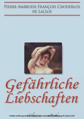 Gefährliche Liebschaften (»Les Liaisons Dangereuses«) (Vollständige deutsche Ausgabe)