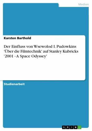 Der Einfluss von Wsewolod I. Pudowkins 'Über die Filmtechnik' auf Stanley Kubricks '2001 - A Space Odyssey'