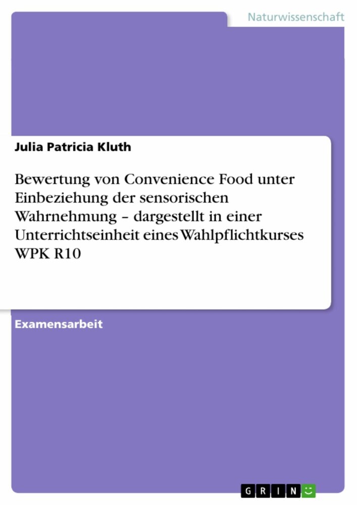 Bewertung von Convenience Food unter Einbeziehung der sensorischen Wahrnehmung - dargestellt in einer Unterrichtseinheit eines Wahlpflichtkurses WPK R10 main product photo