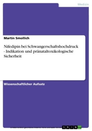 Nifedipin bei Schwangerschaftshochdruck - Indikation und pränataltoxikologische Sicherheit