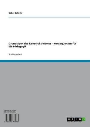 Grundlagen des Konstruktivismus - Konsequenzen für die Pädagogik