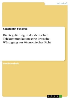 Die Regulierung in der deutschen Telekommunikation: eine kritische Würdigung aus ökonomischer Sicht