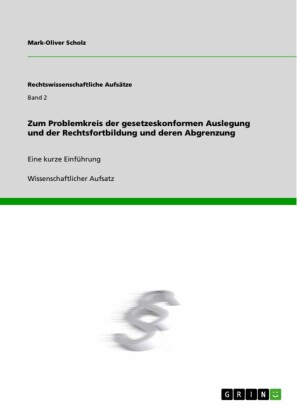 Zum Problemkreis der gesetzeskonformen Auslegung und der Rechtsfortbildung und deren Abgrenzung