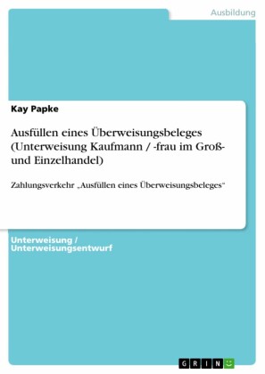 Ausfüllen eines Überweisungsbeleges (Unterweisung Kaufmann / -frau im Groß- und Einzelhandel)