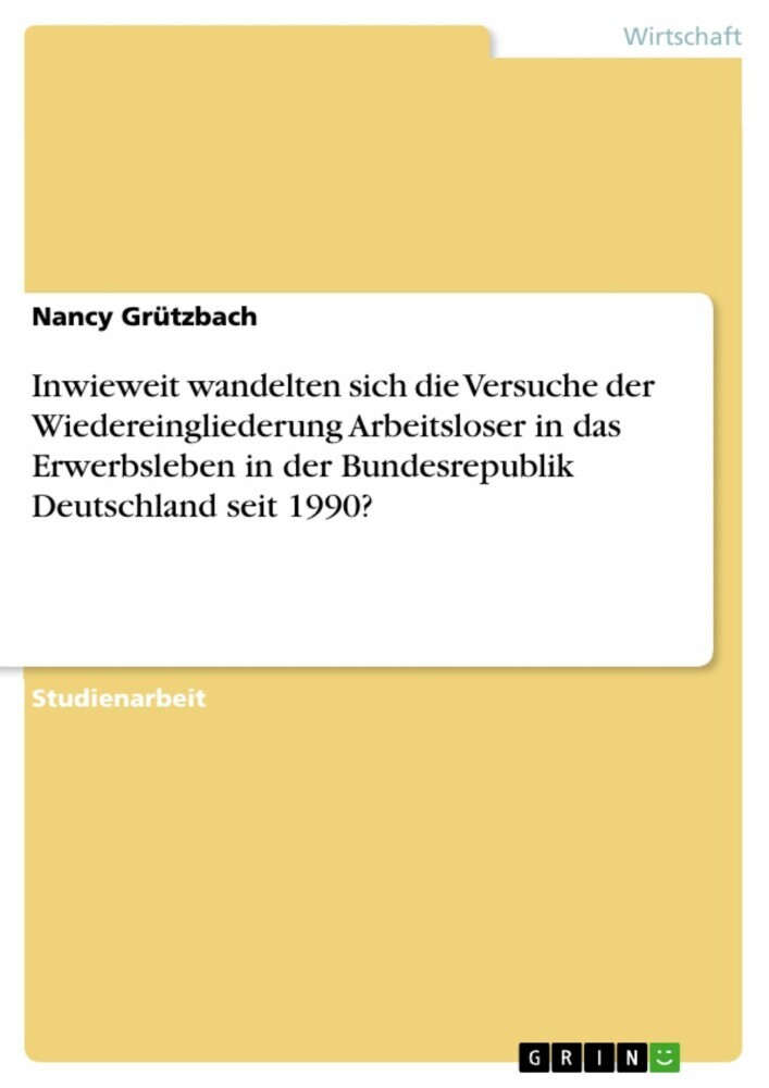 Inwieweit wandelten sich die Versuche der Wiedereingliederung Arbeitsloser in das Erwerbsleben in der Bundesrepublik Deutschland seit 1990? main product photo