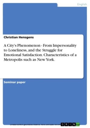 A City's Phenomenon - From Impersonality to Loneliness, and the Struggle for Emotional Satisfaction. Characteristics of a Metropolis such as New York.