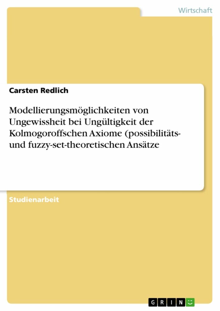 Modellierungsmöglichkeiten von Ungewissheit bei Ungültigkeit der Kolmogoroffschen Axiome (possibilitäts- und fuzzy-set-theoretischen Ansätze main product photo