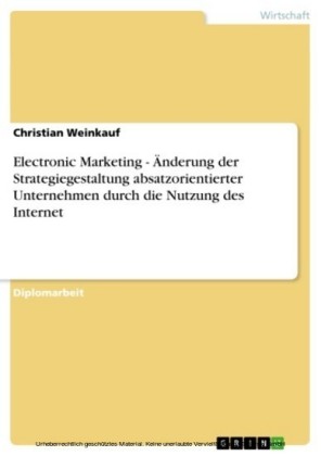 Electronic Marketing - Änderung der Strategiegestaltung absatzorientierter Unternehmen durch die Nutzung des Internet